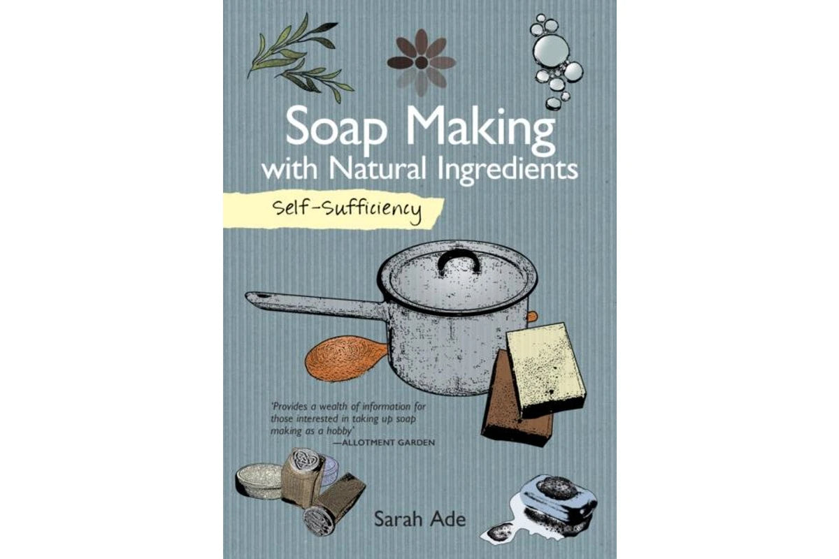 Selfsufficiency Soap Making with Natural Ingredients by Sarah Ade